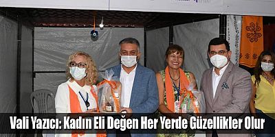 Vali Yazıcı: Kadın Eli Değen Her Yerde Güzellikler Olur
