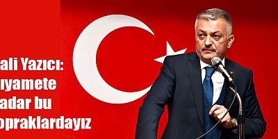 Vali Yazıcı: Kıyamete kadar bu topraklardayız