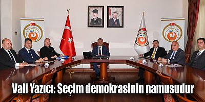 Vali Yazıcı: Seçim demokrasinin namusudur