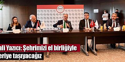 Vali Yazıcı: Şehrimizi el birliğiyle ileriye taşıyacağız