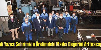 Vali Yazıcı: Şehrimizin Üretimdeki Marka Değerini Arttıracağız