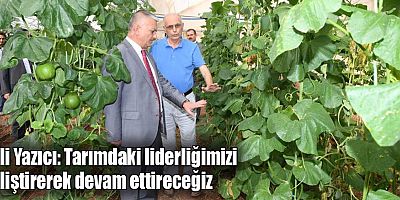 Vali Yazıcı: Tarımdaki liderliğimizi geliştirerek devam ettireceğiz