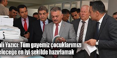 Vali Yazıcı: Tüm gayemiz çocuklarımızı geleceğe en iyi şekilde hazırlamak