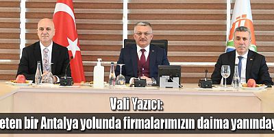 Vali Yazıcı: Üreten bir Antalya yolunda firmalarımızın daima yanındayız