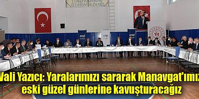 Vali Yazıcı: Yaralarımızı sararak Manavgat'ımızı eski güzel günlerine kavuşturacağız