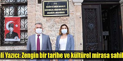 Vali Yazıcı: Zengin bir tarihe ve kültürel mirasa sahibiz