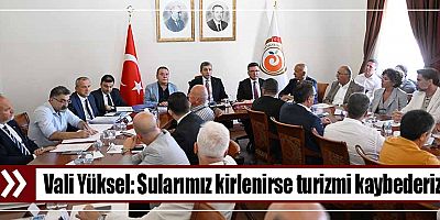 Vali Yüksel: Sularımız kirlenirse turizmi kaybederiz