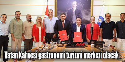 Vatan Kahvesi gastronomi turizmi merkezi olacak
