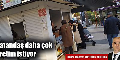 Vatandaş daha çok üretim istiyor