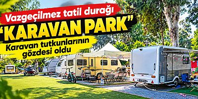 Vazgeçilmez tatil durağı “Karavan Park”