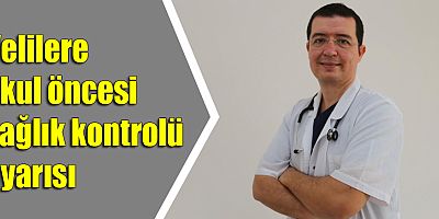 Velilere okul öncesi sağlık kontrolü uyarısı