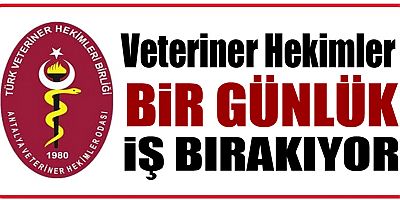 Veteriner Hekimler bir günlük iş bırakıyor