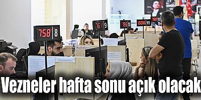 Vezneler hafta sonu açık olacak
