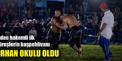 Video hakemli ilk güreşlerin başpehlivanı Orhan Okulu oldu