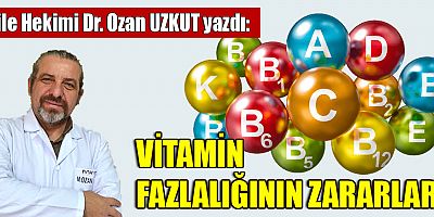 VİTAMİN FAZLALIĞININ ZARARLARI