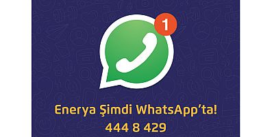 WhatsApp İletişim Hattı ile Enerya her an hizmetinizde