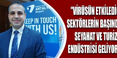 Yağcı: “Virüsün etkilediği sektörlerin başında seyahat ve turizm endüstrisi geliyor