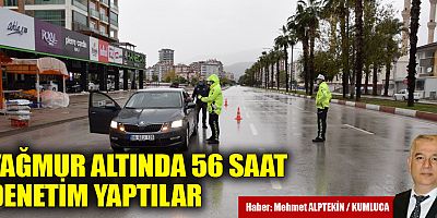 Yağmur altında 56 saat denetim yaptılar