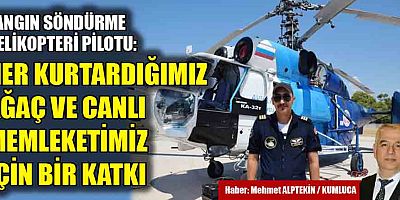Yangın söndürme helikoperi pilotu: Her canlı değerlidir