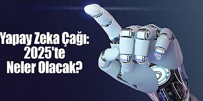 Yapay Zeka Çağı: 2025'te Neler Olacak?
