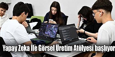 Yapay Zeka İle Görsel Üretim Atölyesi başlıyor