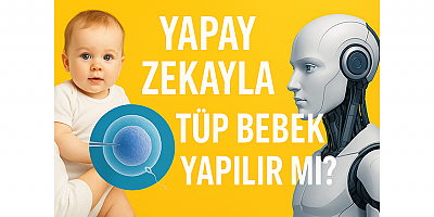 Yapay zekayla tüp bebek yapılır mı?
