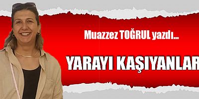 YARAYI KAŞIYANLAR