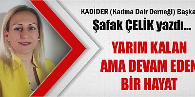 YARIM KALAN AMA DEVAM EDEN BİR HAYAT