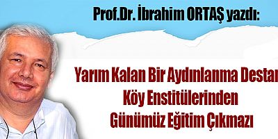 Yarım Kalan Bir Aydınlanma Destanı: Köy Enstitülerinden Günümüz Eğitim Çıkmazı