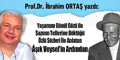 Yaşamını Gönül Gözü ile Sazının Tellerine Döktüğü Özlü Sözleri İle Anlatan Âşık Veysel’in Ardından