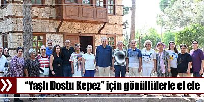 “Yaşlı Dostu Kepez” için gönüllülerle el ele