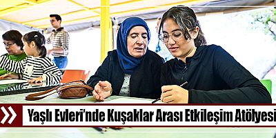 Yaşlı Evleri’nde Kuşaklar Arası Etkileşim Atölyesi