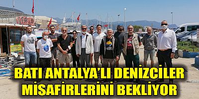 BATI ANTALYA’LI DENİZCİLER MİSAFİRLERİNİ BEKLİYOR