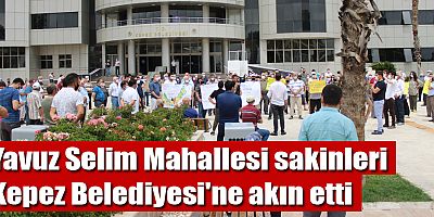 Yavuz Selim Mahallesi sakinleri Kepez Belediyesi'ne akın etti