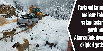Yayla yollarında mahsur kalan vatandaşların yardımına Alanya Belediyesi ekipleri yetişti