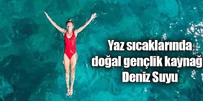 Yaz sıcaklarında doğal gençlik kaynağı: Deniz Suyu