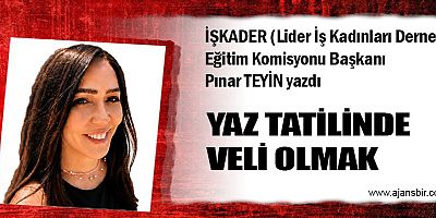YAZ TATİLİNDE VELİ OLMAK