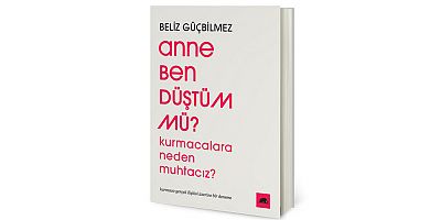 Yeni Kitap: Anne Ben Düştüm mü?