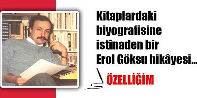 Yeni köşe yazarımız Erol Göksu’nun kitaplardaki biyografisinden...