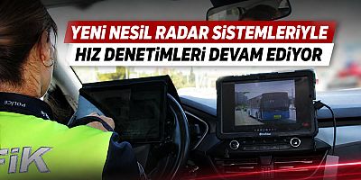 Yeni Nesil Radar Sistemleriyle Hız Denetimleri Devam Ediyor