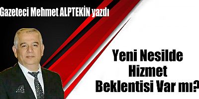 Yeni Nesilde Hizmet Beklentisi Var mı?