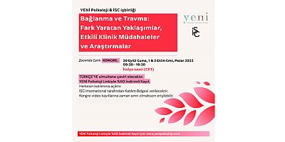 YENİ Psikoloji & İSC İşbirliğinden “9. Bağlanma ve Travma: Etkili Klinik Müdahaleler ve Araştırmalar Kongresi”