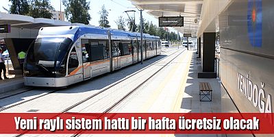 Yeni raylı sistem hattı bir hafta ücretsiz olacak