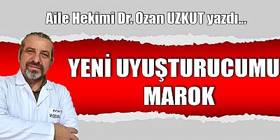 YENİ UYUŞTURUCUMUZ MAROK