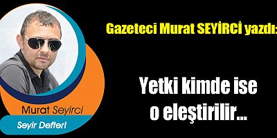 Yetki kimde ise o eleştirilir