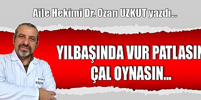 YILBAŞINDA VUR PATLASIN ÇAL OYNASIN