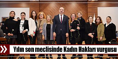 Yılın son meclisinde Kadın Hakları vurgusu