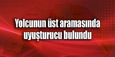 Yolcunun üst aramasında uyuşturucu bulundu