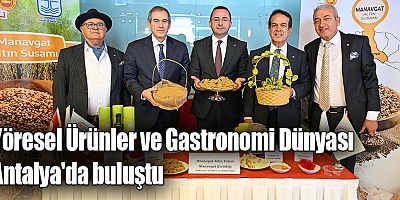 Yöresel Ürünler ve Gastronomi Dünyası Antalya'da buluştu
