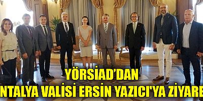 YÖRSİAD'dan Antalya Valisi Ersin Yazıcı'ya ziyaret